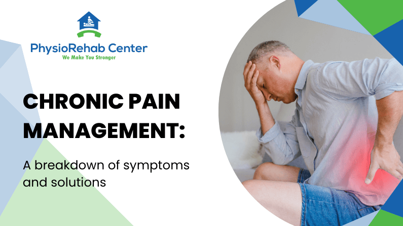 Chronic Pain Management: A Breakdown of Symptoms And Solutions